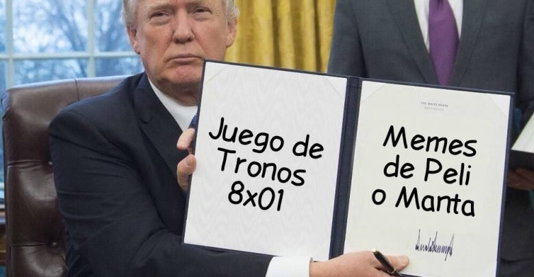 peli o manta. memes juego de tronos 8x01. Donald Trump
